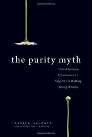 Cover of: The Purity Myth: How America’s Obsession with Virginity Is Hurting Young Women
