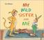 Cover of: My Wild Sister and Me