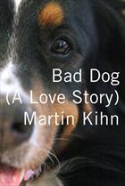 Cover of: Bad dog: a love story