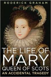 Cover of: The Life of Mary, Queen of Scots