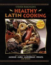 Cover of: Steven Raichlen's healthy Latin cooking: 200 sizzling recipes from Mexico, Cuba, Caribbean, Brazil, and beyond