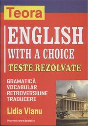 Cover of: English with a Choice: Teste rezolvate: gramatica, vocabular, retorversiune, traducere.