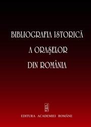 Cover of: Bibliografia istorică a oraşelor din România