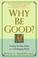 Cover of: Why be good?