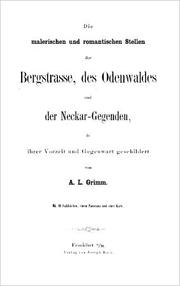 Cover of: Die malerischen und romantischen Stellen der Bergstrasse, des Oldenwaldes und der Neckar-Gegenden: in ihrer Vorzeit und Gegenwart geschildert. ... Mit 40 Stahlstichen, einem Panorama und einer Karte.