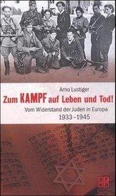 Cover of: Zum Kampf auf Leben und Tod!: das Buch vom Widerstand der Juden in Europa 1933-1945