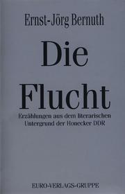 Cover of: Die Flucht: Erzählungen aus dem literarischen Untergrund der Honecker DDR