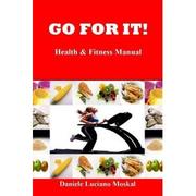 Go For It (Fitness & Health Manual) by Daniele  Luciano Moskal