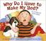 Cover of: Why do I have to make my bed?