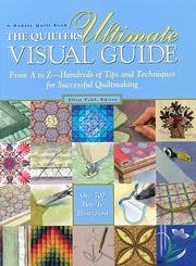 Cover of: The quilters ultimate visual guide: from A to Z--hundreds of tips and techniques for successful quiltmaking