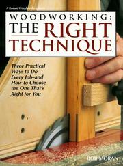 Cover of: Woodworking: the right technique : three practical ways to do every job--and how to choose the one that's right for you