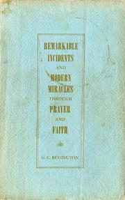 Remarkable incidents and modern miracles through prayer and faith by G. C. Bevington