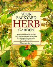 Cover of: Your backyard herb garden: a gardener's guide to growing over 50 herbs plus how to use them in cooking, crafts, companion planting, and more