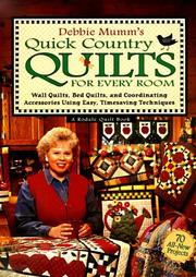 Cover of: Debbie Mumm's quick country quilts for every room: wall quilts, bed quilts, and coordinating accessories using easy, timesaving techniques.