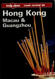 Cover of: Hong Kong, Macau & Guangzhou: a Lonely Planet travel survival kit