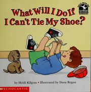 Cover of: What will I do if I can't tie my shoe? by Heidi Kilgras
