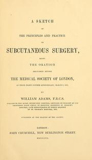 Cover of: A sketch of the principles and practice of subcutaneous surgery by William Adams