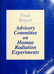 Cover of: Advisory Committee on Human Radiation Experiments by United States. Advisory Committee on Human Radiation Experiments.