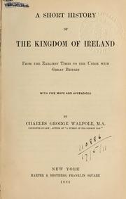 Cover of: A short history of the kingdom of Ireland from the earliest times to the union with Great Britain | Charles George Walpole