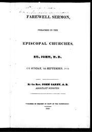 Cover of: Farewell sermon, preached in the Episcopal churches, St. John, N. B. on Sunday, 7th September, 1840 by John Carey