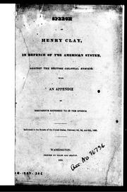 Cover of: Speech of Henry Clay, in defence of the American system, against the British colonial system by Clay, Henry, Clay, Henry