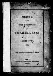 Cover of: A catalogue of the books in the library of the Cathedral Church of Fredericton, 1853