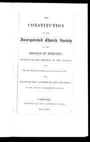 Cover of: The constitution of the incorporated Church Society of the Diocese of Toronto: adopted at the meeting of the Society held on the twenty-third day of October, 1844, and sanctioned and confirmed by the Lord Bishop, as the act of incorporation directs