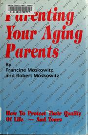 Parenting your aging parents by Francine Moskowitz, Robert Moskowitz