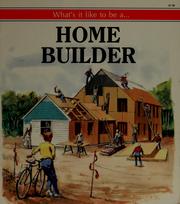Cover of: What's It Like to Be A...Home Builder (What's it like to be a) by Kira Daniel
