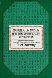 Cover of: Musings on money: how to make dollars out of sense : from the notebooks of America's foremost political economist, Eliot Janeway.