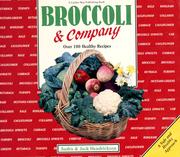 Cover of: Broccoli & company: over 100 healthy recipes for broccoli, Brussels sprouts, cabbage, cauliflower, collards, kale, kohlrabi, mustard greens rutabaga, and turnip