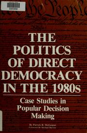 Cover of: The politics of direct democracy in the 1980s: case studies in popular decision making