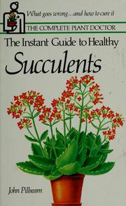 Cover of: The instant guide to healthy succulents by John Pilbeam