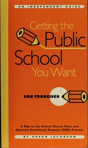 Cover of: Getting the public school you want: San Francisco : an independent guide