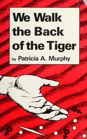 Cover of: We walk the back of the tiger by Patricia A. Murphy