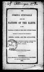 Cover of: The coming struggle among the nations of the earth, or, The political events of the next fifteen years: described in accordance with prophecies in Ezekiel, Daniel, and the Apocalypse, showing also the important position Britain will occupy during and at the end of the awful conflict