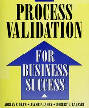 Cover of: Process validation for business success by Adrian E Elfe