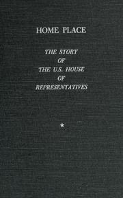 Cover of: Home place: the story of the U.S. House of Representatives