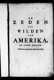 Cover of: De zeden der wilden van Amerika: zynde een nieuwe uitvoerige en zeer kurieuse beschryving van derzelver oorsprong, godsdienst, manier von oorlogen, huwelyken, opvoeding, oeffeningen, feesten, danzeryen, begravenissen, en andere zeldzame gewoonten, tegen de zeden der oudste volkeren vergeleken, en met getuigenissen uit de oudste grieksche en andere schryveren getoetst en bevestigt