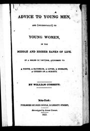 Cover of: Advice to young  men, and (incidentally) to young women, in the middle and higher ranks of life: in a series of letters, addressed to a youth, a bachelor, a lover, a husband, a citizen or a subject