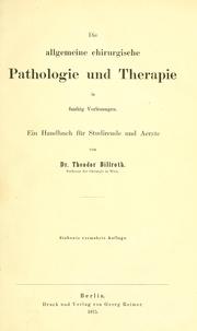 Cover of: Die allgemeine chirurgische Pathologie und Therapie in funfzig Vorlesungen: ein Handbuch für Studirende und Aerzte