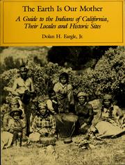 Cover of: The earth is our mother: a guide to the Indians of California, their locales and historic sites
