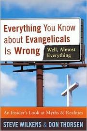 Cover of: Everything you know about evangelicals is wrong (well, almost everything): an insider's look at myths and realities