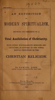 Cover of: An exposition of modern spiritualism: showing its tendency to a total annihilation of Christianity : with other miscellaneous remarks and criticisms in support of the fundamental principles of the Christian religion