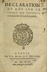 Cover of: Declaration dv roy svr le svbiect des novveavx remuements de son royaume by France. Sovereigns, etc., 1610-1643 (Louis XIII)
