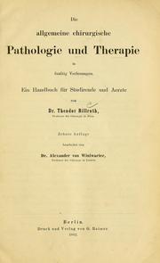 Cover of: Die allgemeine chirurgische Pathologie und Therapie in fünfzig Vorlesungen: ein Handbuch für Studirende und Aerzte