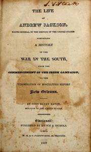 Cover of: The life of Andrew Jackson, Major-General in the service of the United States, comprising a history of the War in the South, from the commencement of the Creek campaign, to the termination of hostilities before New Orleans