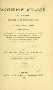 Cover of: Antiseptic surgery: an address delivered at St. Thomas's Hospital : with the subsequent debate to which are added a short statement of the theory of the antiseptic method, a description of the materials employed in carrying it out, and some applications of the method to operations and injuries in different regions of the body, and to wounds received in war