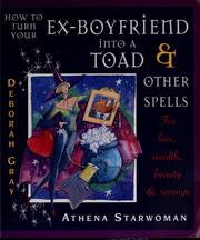 Cover of: How to Turn Your Ex-Boyfriend into a Toad: And Other Spells for Love, Wealth, Beauty, and Revenge
