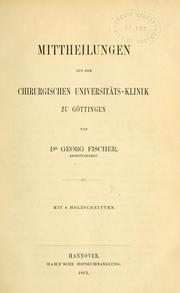 Cover of: Mittheilungen aus der Chirurgischen Universitäts-Klinik zu Göttingen by Fischer, Georg